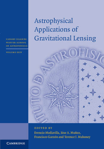 Astrophysical Applications of Gravitational Lensing: (Canary Islands Winter School of Astrophysics)