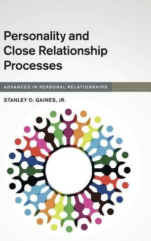 Personality and Close Relationship Processes: (Advances in Personal Relationships)