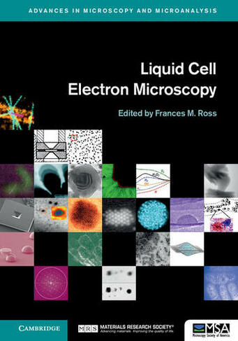 Liquid Cell Electron Microscopy: (Advances in Microscopy and Microanalysis)