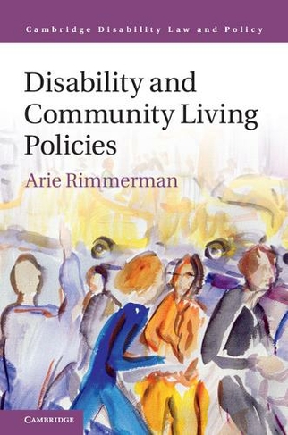 Disability and Community Living Policies: (Cambridge Disability Law and Policy Series)