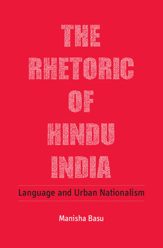 The Rhetoric of Hindu India: Language and Urban Nationalism
