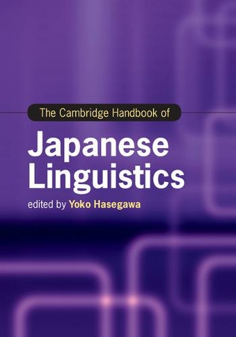 The Cambridge Handbook of Japanese Linguistics: (Cambridge Handbooks in Language and Linguistics)