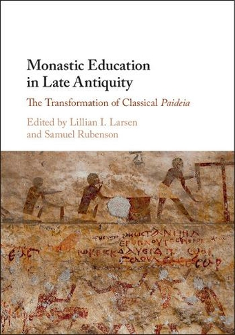 Monastic Education in Late Antiquity: The Transformation of Classical Paideia