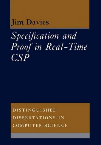 Specification and Proof in Real Time CSP: (Distinguished Dissertations in Computer Science)