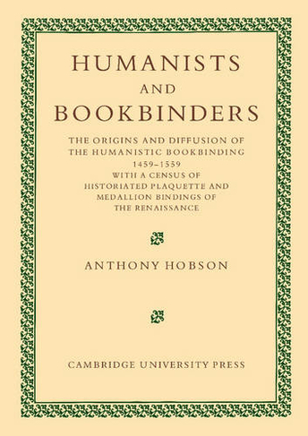 Humanists and Bookbinders: The Origins and Diffusion of Humanistic Bookbinding, 1459-1559