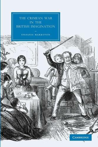 The Crimean War in the British Imagination: (Cambridge Studies in Nineteenth-Century Literature and Culture)