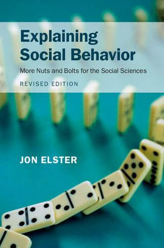 Explaining Social Behavior: More Nuts and Bolts for the Social Sciences (2nd Revised edition)