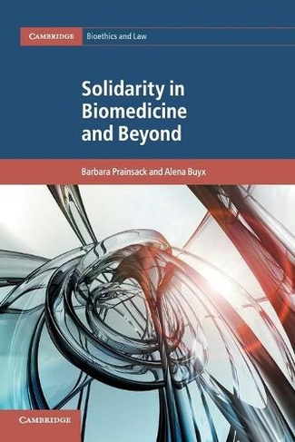 Solidarity in Biomedicine and Beyond: (Cambridge Bioethics and Law)