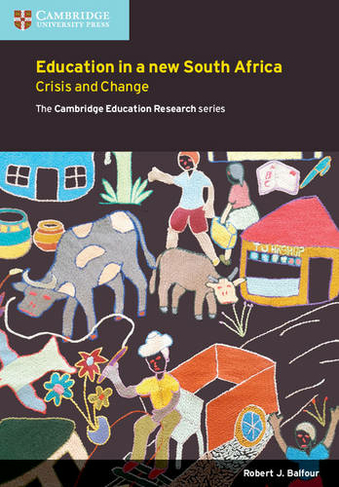 Education in a New South Africa: Crisis and Change (Cambridge Education Research)