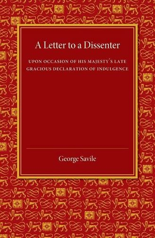A Letter to a Dissenter: Upon Occasion of his Majesty's Late Gracious Declaration of Indulgence