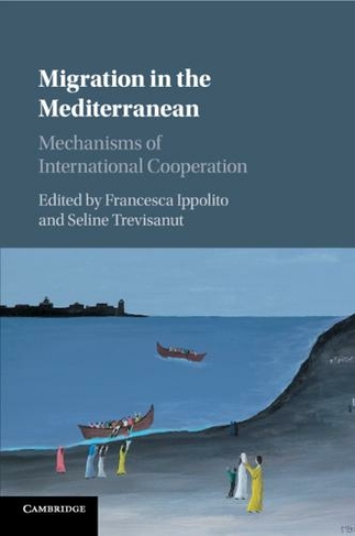 Migration in the Mediterranean: Mechanisms of International Cooperation