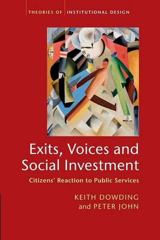 Exits, Voices and Social Investment: Citizens' Reaction to Public Services (Theories of Institutional Design)