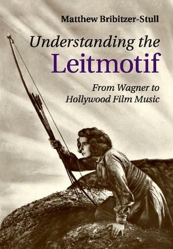 Understanding the Leitmotif: From Wagner to Hollywood Film Music