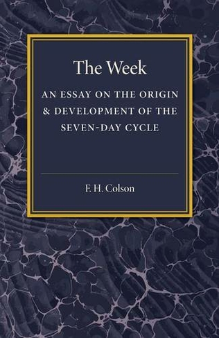 The Week: An Essay on the Origin and Development of the Seven-Day Cycle