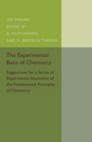 The Experimental Basis of Chemistry: Suggestions for a Series of Experiments Illustrative of the Fundamental Principles of Chemistry