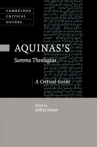 Aquinas's Summa Theologiae: A Critical Guide (Cambridge Critical Guides)