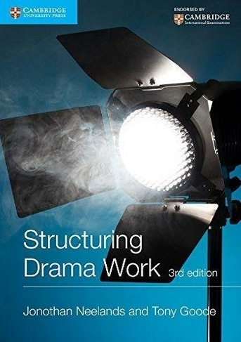 Structuring Drama Work: 100 Key Conventions for Theatre and Drama (Cambridge International Examinations 3rd Revised edition)