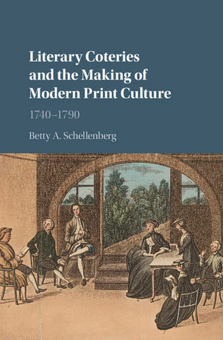 Literary Coteries and the Making of Modern Print Culture: 1740-1790