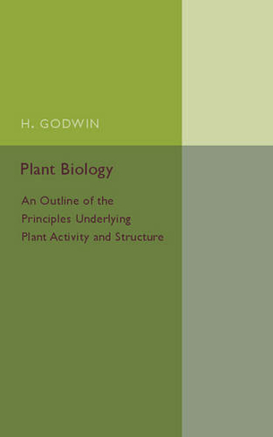 Plant Biology: An Outline of the Principles Underlying Plant Activity and Structure