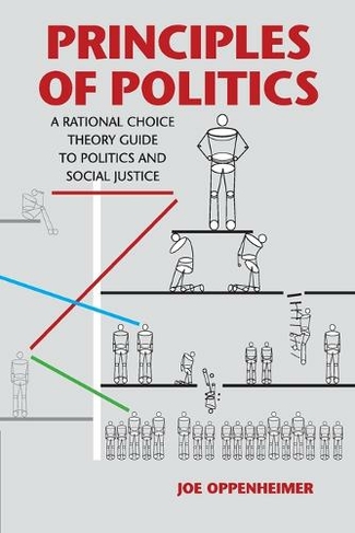 Principles of Politics: A Rational Choice Theory Guide to Politics and Social Justice