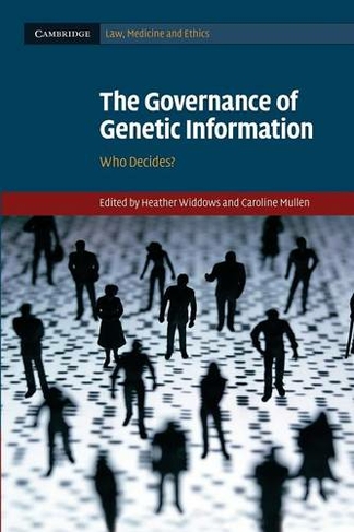 The Governance of Genetic Information: Who Decides? (Cambridge Law, Medicine and Ethics)