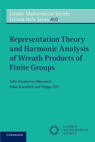 Representation Theory and Harmonic Analysis of Wreath Products of Finite Groups: (London Mathematical Society Lecture Note Series)