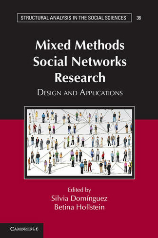 Mixed Methods Social Networks Research: Design and Applications (Structural Analysis in the Social Sciences)
