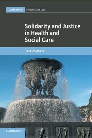 Solidarity and Justice in Health and Social Care: (Cambridge Bioethics and Law)