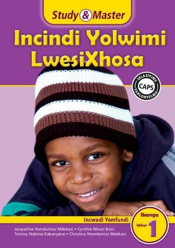 Study & Master Incindi Yolwimi LwesiXhosa Ibanga loku-1 Incwadi Yomfundi: (CAPS isiXhosa)