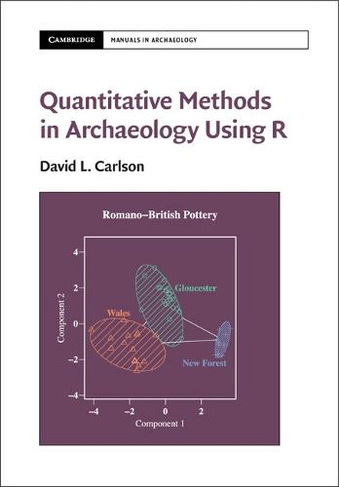 Quantitative Methods in Archaeology Using R: (Cambridge Manuals in Archaeology)