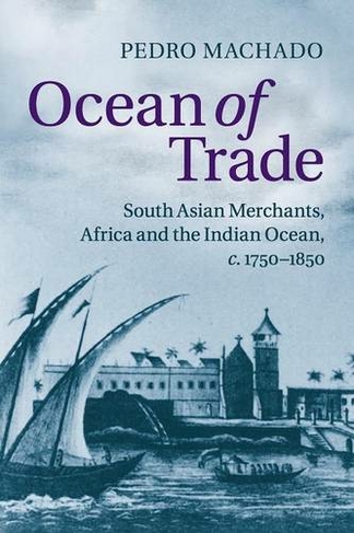 Ocean of Trade: South Asian Merchants, Africa and the Indian Ocean, c.1750-1850