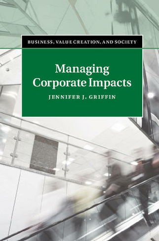 Managing Corporate Impacts: Co-Creating Value (Business, Value Creation, and Society)
