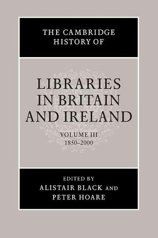 The Cambridge History of Libraries in Britain and Ireland: (The Cambridge History of Libraries in Britain and Ireland 3 Volume Paperback Set Volume 3)