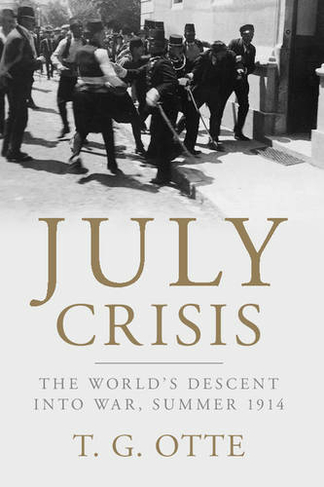 July Crisis: The World's Descent into War, Summer 1914