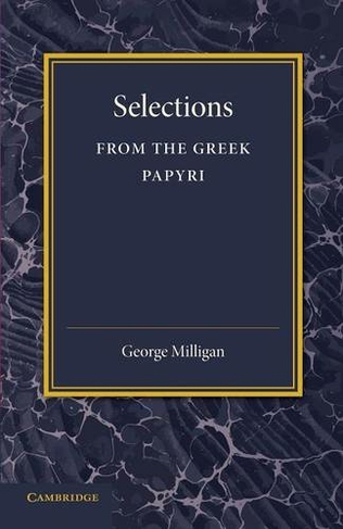Selections from the Greek Papyri: Edited with Translations and Notes