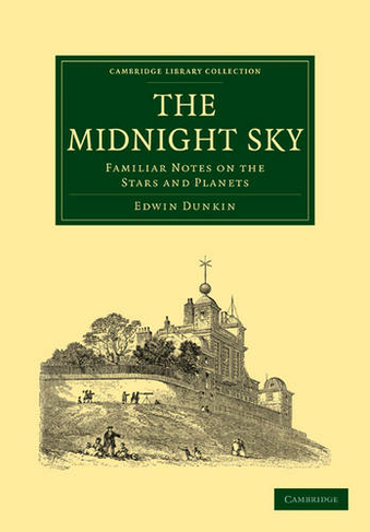 The Midnight Sky: Familiar Notes on the Stars and Planets (Cambridge Library Collection - Astronomy)
