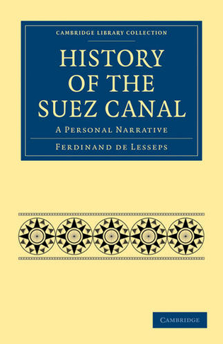 History of the Suez Canal: A Personal Narrative (Cambridge Library Collection - Technology)