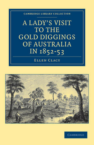 A Lady's Visit to the Gold Diggings of Australia in 1852-53: (Cambridge Library Collection - History of Oceania)