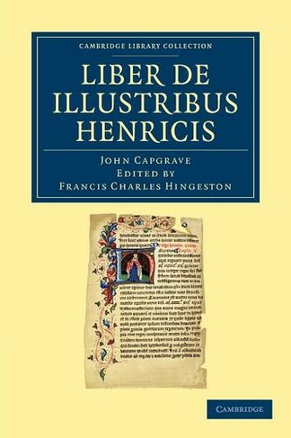 Liber de Illustribus Henricis: (Cambridge Library Collection - Rolls)