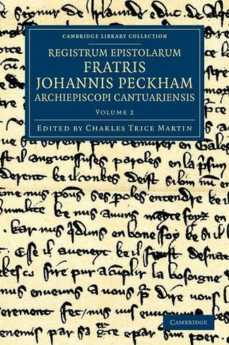 Registrum epistolarum fratris Johannis Peckham, Archiepiscopi Cantuariensis: (Cambridge Library Collection - Rolls Volume 2)