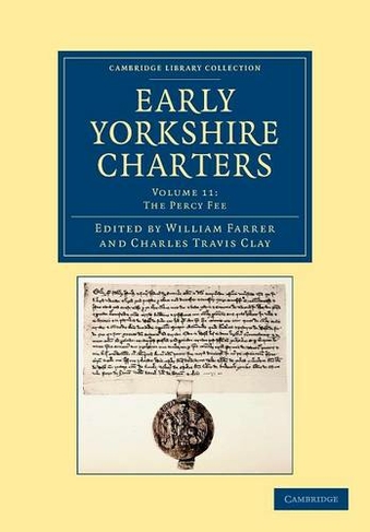 Early Yorkshire Charters: Volume 11, The Percy Fee: (Cambridge Library Collection - Medieval History)