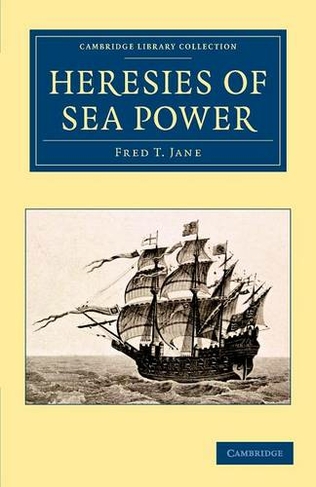Heresies of Sea Power: (Cambridge Library Collection - Naval and Military History)