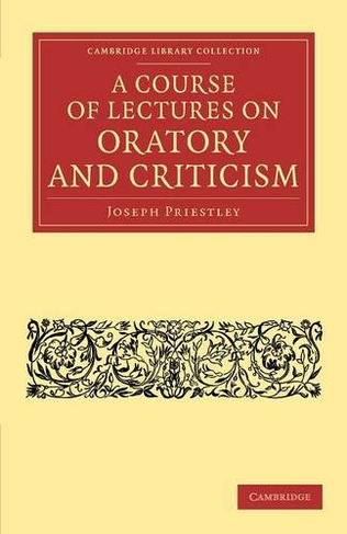 A Course of Lectures on Oratory and Criticism: (Cambridge Library Collection - Linguistics)
