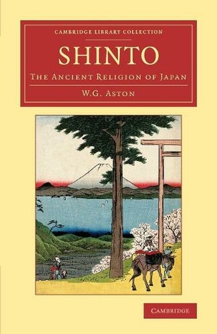 Shinto: The Ancient Religion of Japan (Cambridge Library Collection - Religion)
