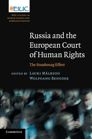 Russia and the European Court of Human Rights: The Strasbourg Effect (European Inter-University Centre for Human Rights and Democratisation)