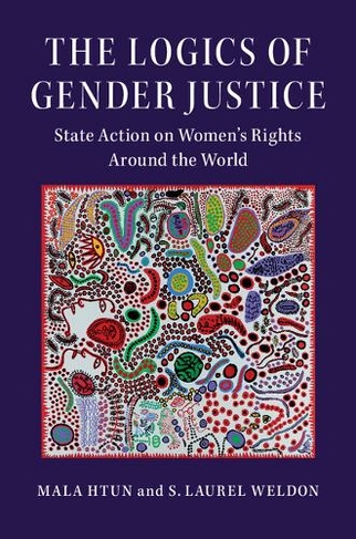 The Logics of Gender Justice: State Action on Women's Rights Around the World (Cambridge Studies in Gender and Politics)