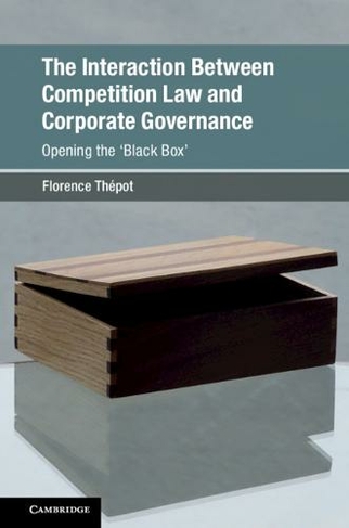 The Interaction Between Competition Law and Corporate Governance: Opening the 'Black Box' (Global Competition Law and Economics Policy)