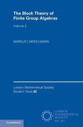 The Block Theory of Finite Group Algebras: Volume 2: (London Mathematical Society Student Texts)