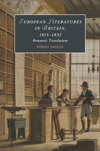European Literatures in Britain, 1815-1832: Romantic Translations: Romantic Translations (Cambridge Studies in Romanticism)