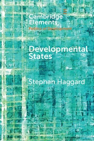 Developmental States: (Elements in the Politics of Development)
